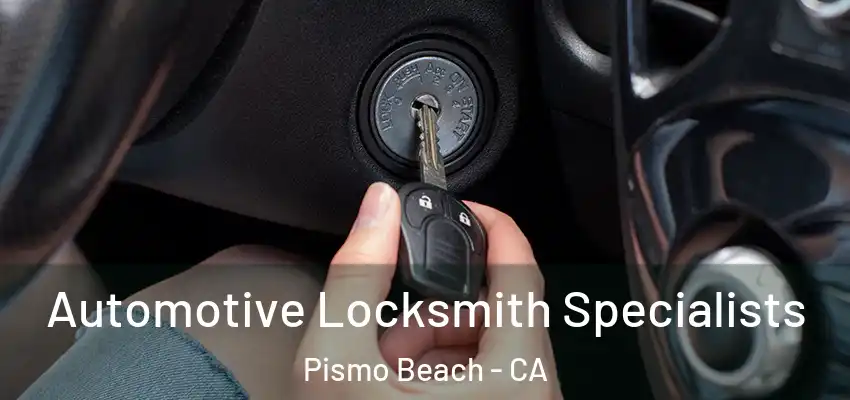 Automotive Locksmith Specialists Pismo Beach - CA