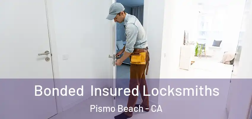 Bonded Insured Locksmiths Pismo Beach - CA