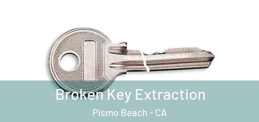 Broken Key Extraction Pismo Beach - CA