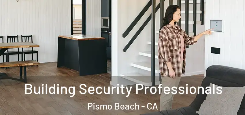 Building Security Professionals Pismo Beach - CA