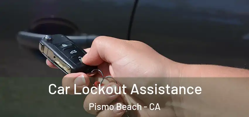 Car Lockout Assistance Pismo Beach - CA