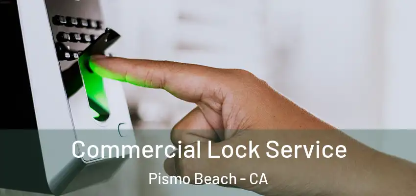 Commercial Lock Service Pismo Beach - CA