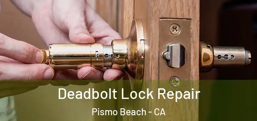 Deadbolt Lock Repair Pismo Beach - CA