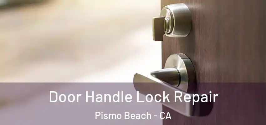 Door Handle Lock Repair Pismo Beach - CA