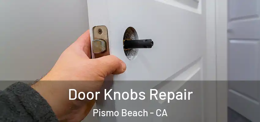Door Knobs Repair Pismo Beach - CA