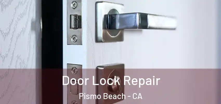 Door Lock Repair Pismo Beach - CA
