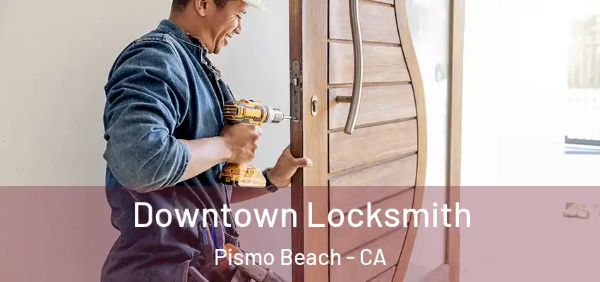  Downtown Locksmith Pismo Beach - CA