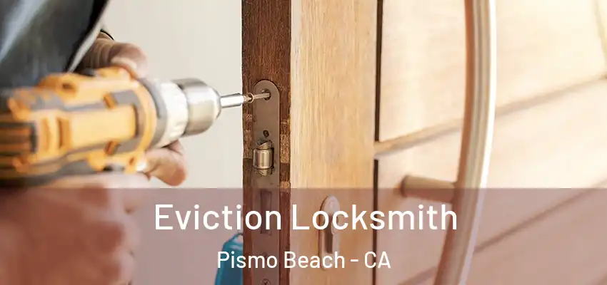  Eviction Locksmith Pismo Beach - CA