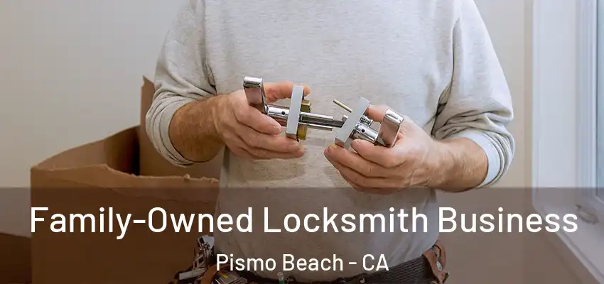 Family-Owned Locksmith Business Pismo Beach - CA