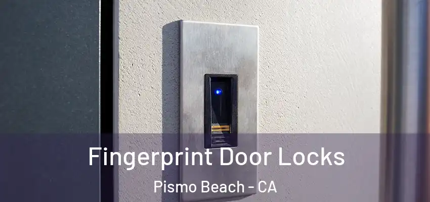 Fingerprint Door Locks Pismo Beach - CA