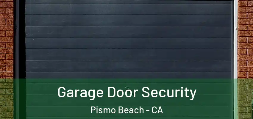  Garage Door Security Pismo Beach - CA
