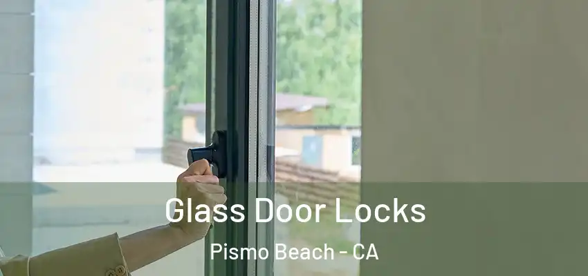  Glass Door Locks Pismo Beach - CA