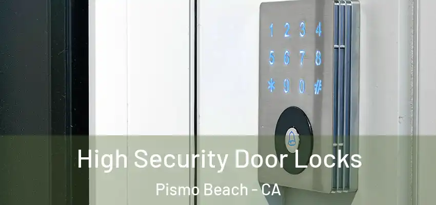 High Security Door Locks Pismo Beach - CA