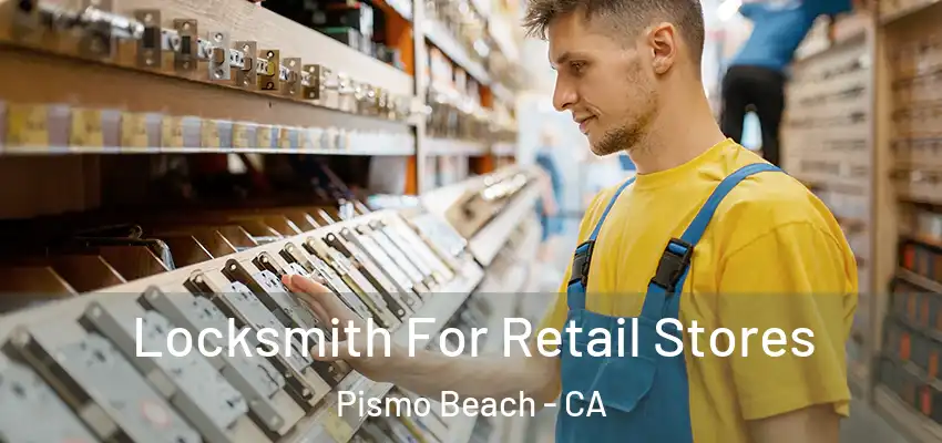 Locksmith For Retail Stores Pismo Beach - CA