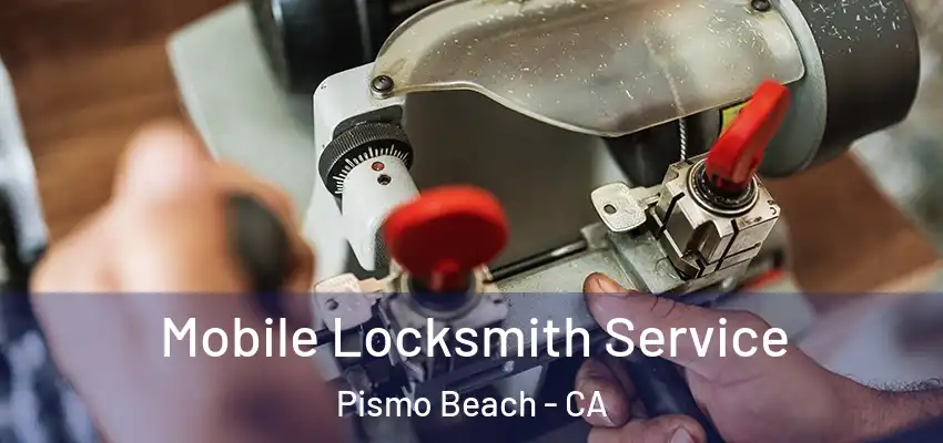  Mobile Locksmith Service Pismo Beach - CA