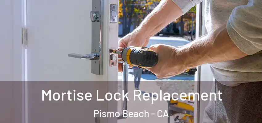  Mortise Lock Replacement Pismo Beach - CA