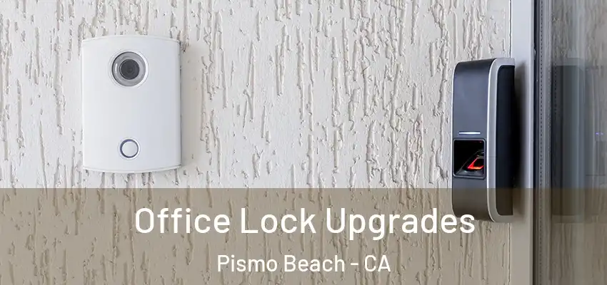  Office Lock Upgrades Pismo Beach - CA