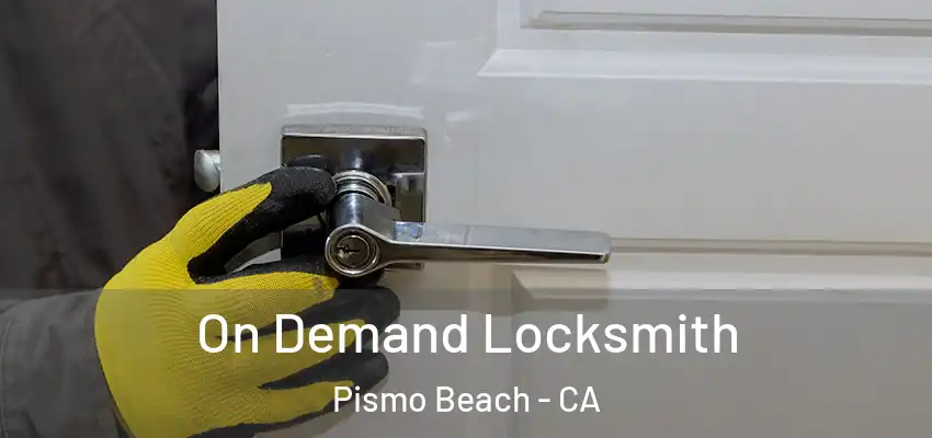  On Demand Locksmith Pismo Beach - CA