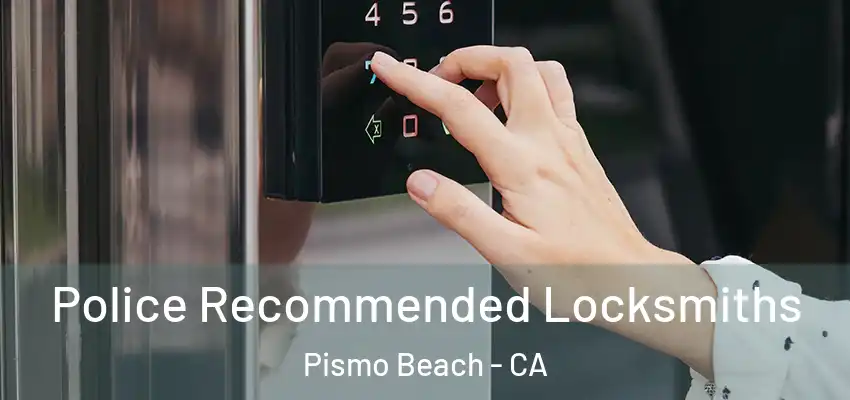 Police Recommended Locksmiths Pismo Beach - CA
