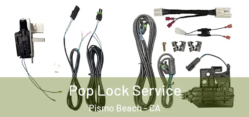 Pop Lock Service Pismo Beach - CA