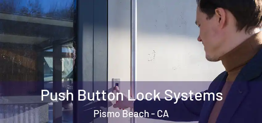Push Button Lock Systems Pismo Beach - CA
