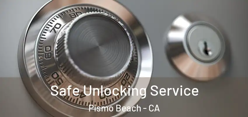 Safe Unlocking Service Pismo Beach - CA