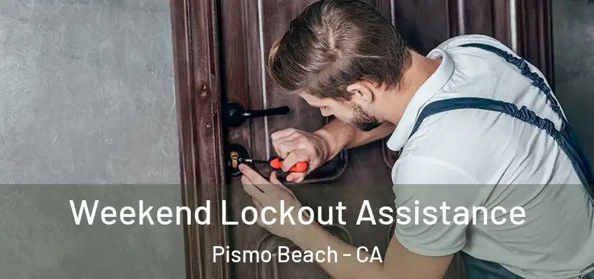 Weekend Lockout Assistance Pismo Beach - CA