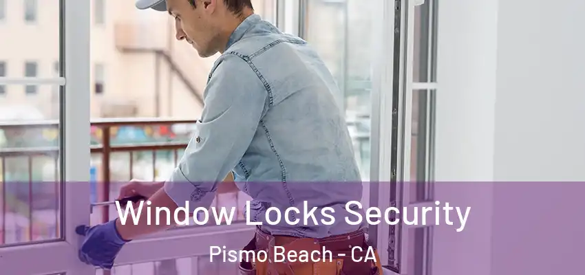  Window Locks Security Pismo Beach - CA